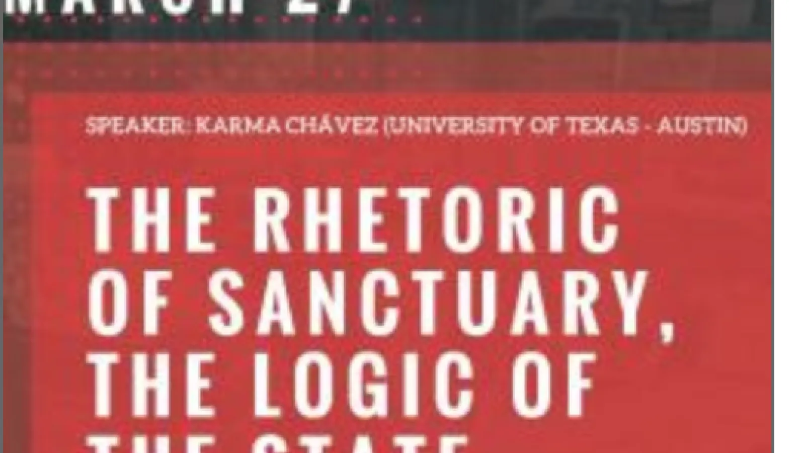 "The Rhetoric of Sanctuary, the Logic of the State" flyer