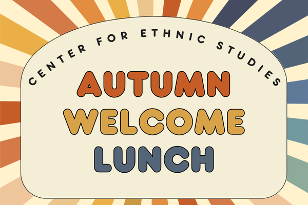 Center for Ethnic Studies Autumn 2025 Welcome Lunch