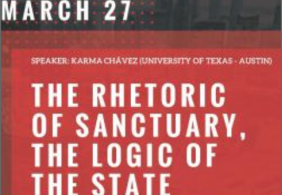 "The Rhetoric of Sanctuary, the Logic of the State" flyer